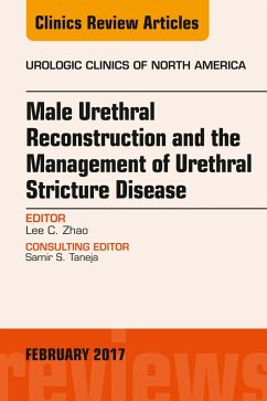 Cover Male Urethral Reconstruction and the Management of Urethral Stricture Disease, An Issue of Urologic Clinics (eBook, ePUB)