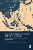 The Dismantling of Japan's Empire in East Asia (eBook, ePUB) The Dismantling of Japan's Empire in East Asia (eBook, ePUB)