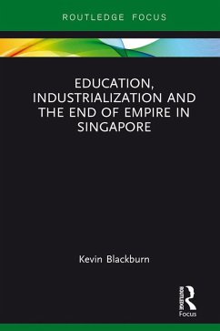 Education, Industrialization and the End of Empire in Singapore (eBook, PDF) - Blackburn, Kevin