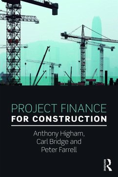 Project Finance for Construction (eBook, ePUB) - Higham, Anthony; Bridge, Carl; Farrell, Peter