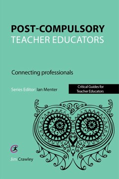 Post Compulsory Teacher Educators: Connecting Professionals (eBook, ePUB) - Crawley, Jim