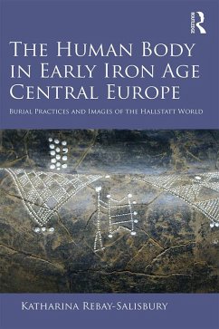 The Human Body in Early Iron Age Central Europe (eBook, ePUB) - Rebay-Salisbury, Katharina