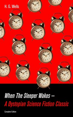 When The Sleeper Wakes - A Dystopian Science Fiction Classic (Complete Edition) (eBook, ePUB) - Wells, H. G.