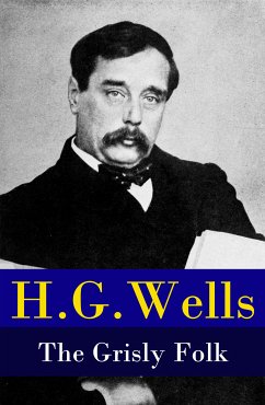 The Grisly Folk (A rare science fiction story by H. G. Wells) (eBook, ePUB) - Wells, H. G.