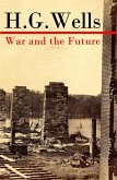 War and the Future (The original unabridged edition) (eBook, ePUB)