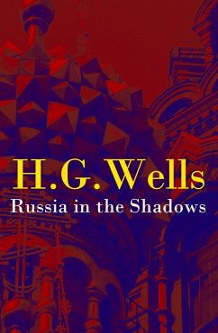 Russia in the Shadows (The original unabridged edition) (eBook, ePUB) - Wells, H. G.