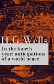 In the fourth year : anticipations of a world peace (The original unabridged edition) (eBook, ePUB)