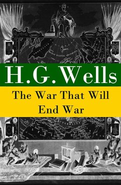 The War That Will End War (The original unabridged edition) (eBook, ePUB) - Wells, H. G.
