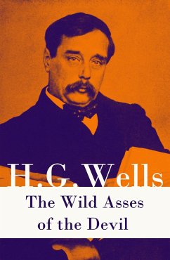 The Wild Asses of the Devil (A rare science fiction story by H. G. Wells) (eBook, ePUB) - Wells, H. G.