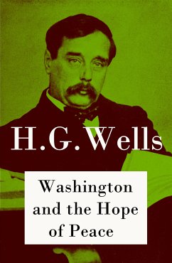 Washington and the Hope of Peace (The original unabridged edition) (eBook, ePUB) - Wells, H. G.
