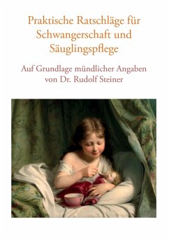 Praktische Ratschläge für Schwangerschaft und Säuglingspflege auf Grundlage mündlicher Angaben von Dr. Rudolf Steiner - Lorenzin, Vera