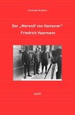 Der Werwolf von Hannover Friedrich &quote;Fritz&quote; Haarmann