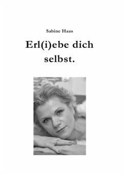 Erl(i)ebe dich selbst. - Haas, Sabine