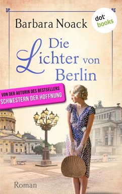 Die Lichter von Berlin - von der Autorin des Bestsellers »Schwestern der Hoffnung« (eBook, ePUB) - Noack, Barbara