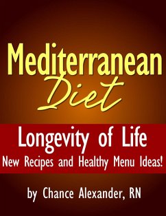 Mediterranean Diet: Longevity of Life! New Recipes and Healthy Menu Ideas! (eBook, ePUB) - Alexander, Chance