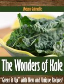 The Wonders of Kale: &quote;Green it Up&quote; with New and Unique Recipes! (eBook, ePUB)