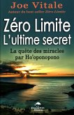 Zero Limite L'ultime secret : La quete des miracles par Ho'oponopono (eBook, ePUB)