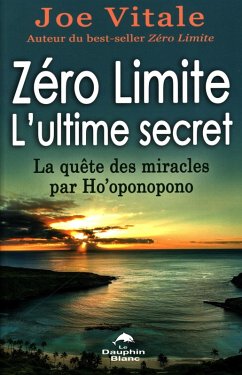 Zero Limite L'ultime secret : La quete des miracles par Ho'oponopono (eBook, ePUB) - Joe Vitale, Joe Vitale
