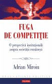 Fuga de competi¿ie. O perspectiva institu¿ionala asupra societa¿ii române¿ti (eBook, ePUB)