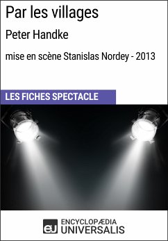 Par les villages (Peter Handke - mise en scène Stanislas Nordey - 2013) (eBook, ePUB) - Encyclopaedia Universalis