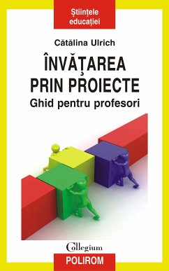 Învățarea prin proiecte. Ghid pentru profesori (eBook, ePUB) - Ulrich, Cătălina