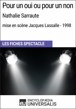 Pour un oui ou pour un non (Nathalie Sarraute - mise en scène Jacques Lassalle - 1998) (eBook, ePUB) - Encyclopaedia Universalis