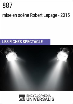 887 (mise en scène Robert Lepage - 2015) (eBook, ePUB) - Encyclopaedia Universalis