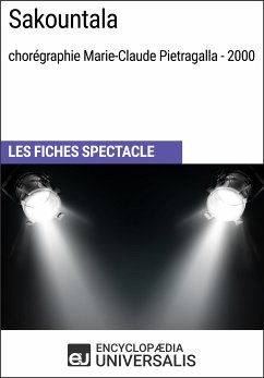 Sakountala (chorégraphie Marie-Claude Pietragalla - 2000) (eBook, ePUB) - Encyclopaedia Universalis