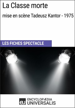 La Classe morte (mise en scène Tadeusz Kantor - 1975) (eBook, ePUB) - Encyclopaedia Universalis