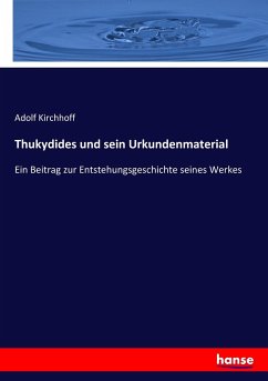 Thukydides und sein Urkundenmaterial - Kirchhoff, Adolf