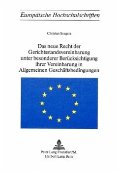 Das neue Recht der Gerichtsstandvereinbarung unter besonderer Berücksichtigung ihrer Vereinbarung in allgemeinen Geschäf - Seegers, Christian