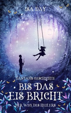 Bis das Eis bricht: Tantans Geschichte - Der Weg des Heilers - Band 3 (eBook, ePUB) - Day, Isa