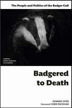 Badgered to Death: The People and Politics of the Badger Cull (eBook, ePUB) - Dyer, Dominic