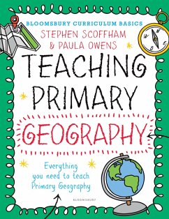 Bloomsbury Curriculum Basics: Teaching Primary Geography (eBook, ePUB) - Scoffham, Stephen; Owens, Paula