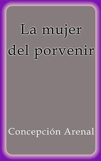 La mujer del porvenir (eBook, ePUB) - Arenal, Concepción; Arenal, Concepción