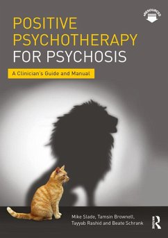 Positive Psychotherapy for Psychosis (eBook, PDF) - Slade, Mike; Brownell, Tamsin; Rashid, Tayyab; Schrank, Beate