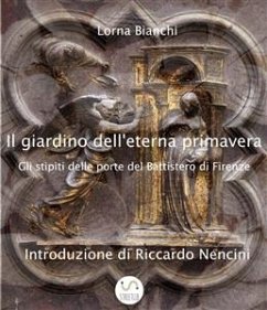 Il giardino dell'eterna primavera: gli stipiti delle porte del Battistero di Firenze (eBook, ePUB) - Bianchi, Lorna