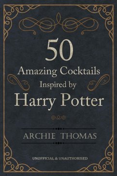 50 Amazing Cocktails Inspired by Harry Potter (eBook, PDF) - Thomas, Archie