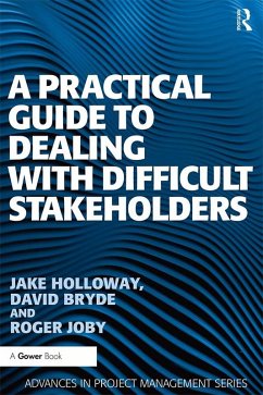 A Practical Guide to Dealing with Difficult Stakeholders (eBook, PDF) - Holloway, Jake; Bryde, David