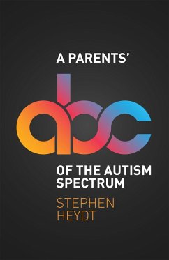 A Parents' ABC of the Autism Spectrum (eBook, ePUB) - Heydt, Stephen