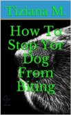 How To Stop Your Dog From Biting (eBook, ePUB)