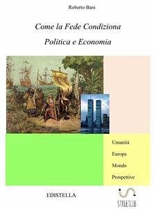 Come la Fede condiziona Politica e Economia (eBook, ePUB) - Bani, Roberto