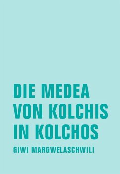 Die Medea von Kolchis in Kolchos (eBook, ePUB) - Margwelaschwili, Giwi