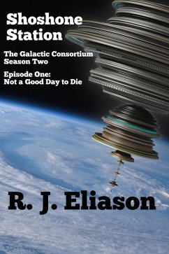 Shoshone Station #1: Not a Good Day to Die (The Galactic Consortium, #10) (eBook, ePUB) - Eliason, R. J.