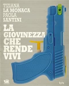 La giovinezza che rende vivi (eBook, ePUB) - La Monaca, Tiziana; Santini, Paola