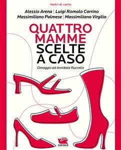 Quattro mamme scelte a caso (eBook, ePUB) - Arena, Alessio; Palmese, Massimiliano; Romolo Carrino, Luigi; Virgilio, Massimiliano