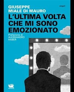 L'ultima volta che mi sono emozionato (eBook, ePUB) - Miale di Mauro, Giuseppe