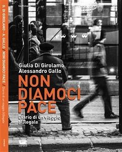 Non diamoci pace (eBook, ePUB) - Di Girolamo, Giulia; Gallo, Alessandro