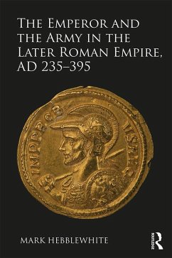 Cover The Emperor and the Army in the Later Roman Empire, AD 235-395 (eBook, PDF)