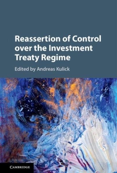 Reassertion of Control over the Investment Treaty Regime (eBook, PDF) Reassertion of Control over the Investment Treaty Regime (eBook, PDF)